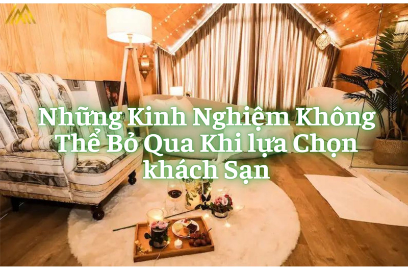 Những Kinh Nghiệm Không Thể Bỏ Qua Khi lựa Chọn khách Sạn