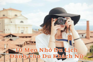 10 Mẹo Nhỏ Du Lịch Dành Cho Du Khách Nữ